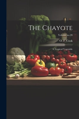 The Chayote: A Tropical Vegetable; Volume no.28 by Cook, O. F. (Orator Fuller) 1867-1949
