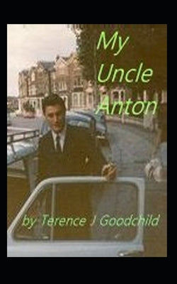 My Uncle Anton by Goodchild, Terence Joseph