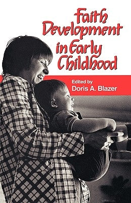 Faith Development in Early Childhood by Blazer, Doris a.