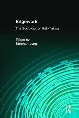 Edgework: The Sociology of Risk-Taking by Lyng, Stephen
