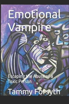 Emotional Vampire: Escaping the Abuse of a Toxic Person by Forsyth, Tammy
