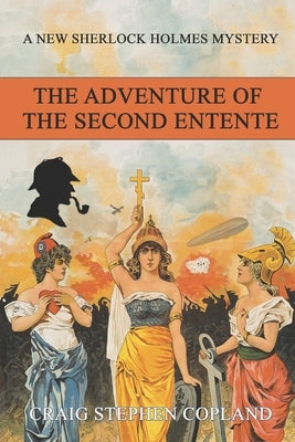 The Adventure of the Second Entente: A New Sherlock Holmes Mystery by Copland, Craig Stephen