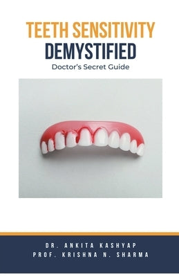 Teeth Sensitivity Demystified: Doctor's Secret Guide by Kashyap, Ankita