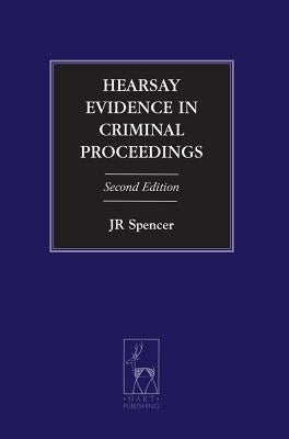 Hearsay Evidence in Criminal Proceedings by Spencer, J. R.