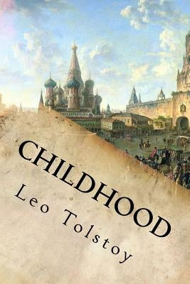 Childhood by Tolstoy, Leo Nikolayevich, 1828-1910