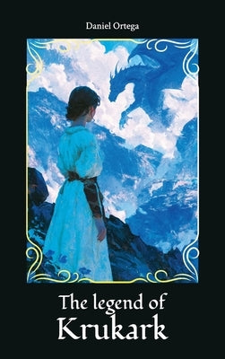 The legend of Krukark by Ortega, Daniel