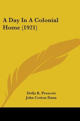 A Day In A Colonial Home (1921) by Prescott, Della R.