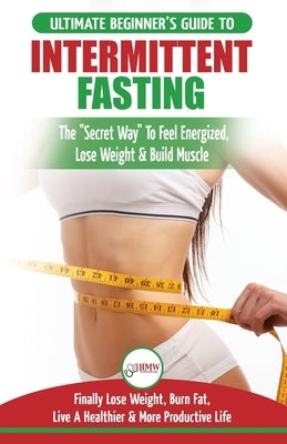 Intermittent Fasting: The Ultimate Beginner's Guide To The Intermittent Fasting Diet Lifestyle - Delay Food, Don't Deny It - Finally Lose We by Jacobs, Simone