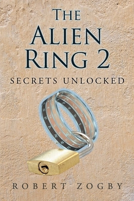 The Alien Ring 2: Secrets Unlocked by Zogby, Robert