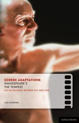 Screen Adaptations: The Tempest: A Close Study of the Relationship Between Text and Film by Hopkins, Lisa