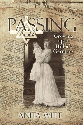Passing: Growing up in Hitler's Germany by Witt, Anita