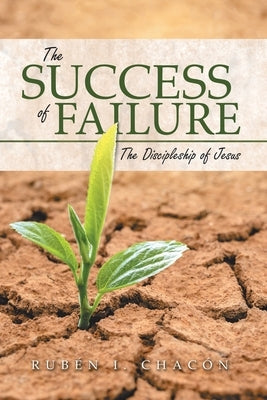 The Success of Failure: The Discipleship of Jesus by Chacón, Rubén I.