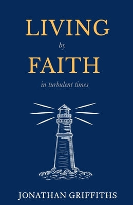 Living by Faith in Turbulent Times by Griffiths, Jonathan