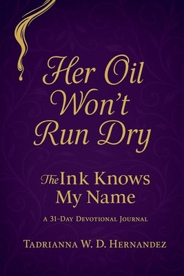 Her Oil Won't Run Dry by Hernandez, Tadrianna