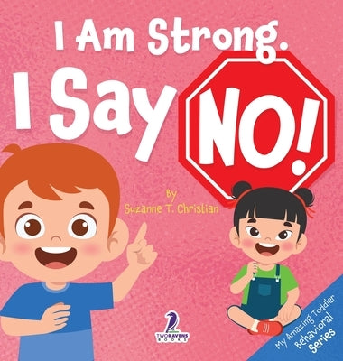 I Am Strong. I Say No!: An Affirmation-Themed Toddler Book About Saying No (Ages 2-4) by Christian, Suzanne T.
