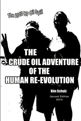 The Crude Oil Adventure of the Human Re-Evolution by Schulz, Kim