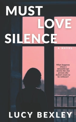 Must Love Silence by Bexley, Lucy