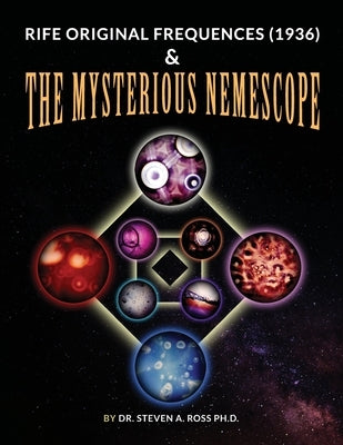 Rife Original Frequencies (1936) & The Mysterious Nemescope by Ross, Steven