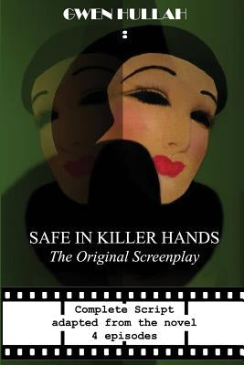 Safe In Killer Hands: The Original Screenplay by Hullah, Gwen