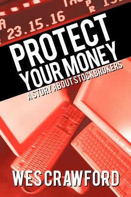 Protect Your Money: A Story about Stockbrokers by Crawford, Wes