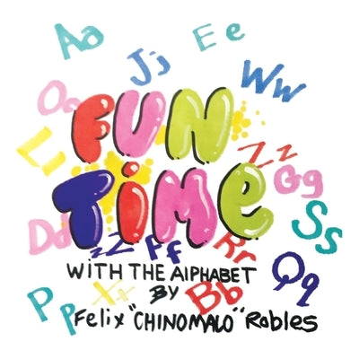 Fun Time with the Alphabet by Robles, Felix