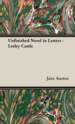 An Unfinished Novel in Letters - Lesley Castle by Austen, Jane