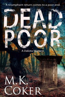 Dead Poor: A Dakota Mystery by Coker, M. K.