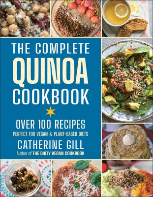 The Complete Quinoa Cookbook: Over 100 Recipes - Perfect for Vegan & Plant-Based Diets by Gill, Catherine