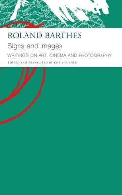 Signs and Images: Writings on Art, Cinema and Photography by Barthes, Roland