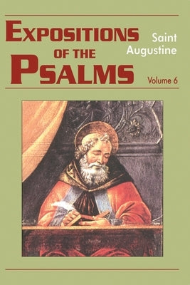 Expositions of the Psalms Vol. 6, PS 120-150 by Rotelle, John E.