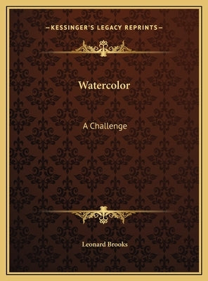 Watercolor: A Challenge by Brooks, Leonard
