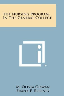 The Nursing Program in the General College by Gowan, M. Olivia