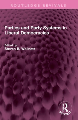 Parties and Party Systems in Liberal Democracies by Wolinetz, Steven B.