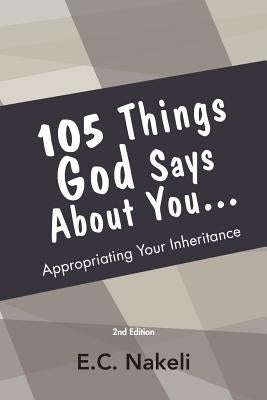 105 Things God Says About You: Appropriating your inheritance by Nakeli, E. C.