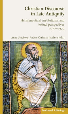Christian Discourse in Late Antiquity: Hermeneutical, Institutional and Textual Perspectives by Usacheva, Anna