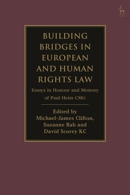 Building Bridges in European and Human Rights Law: Essays in Honour and Memory of Paul Heim Cmg by Clifton, Michael-James