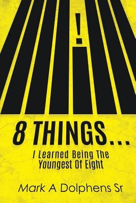 8 Things... by Dolphens, Mark A., Sr.
