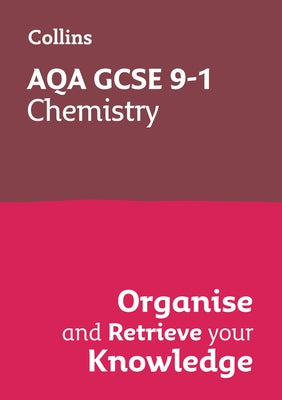 Collins GCSE Science 9-1: Aqa GCSE 9-1 Chemistry: Organise and Retrieve Your Knowledge by Collins