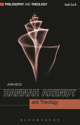 Hannah Arendt and Theology by Kiess, John