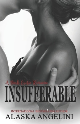 Insufferable: A Dark Erotic Romance by Angelini, Alaska