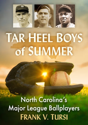 Tar Heel Boys of Summer: North Carolina's Major League Ballplayers by Tursi, Frank V.
