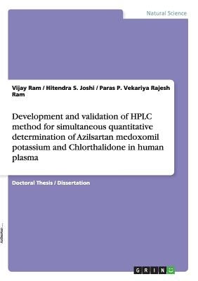 Development and validation of HPLC method for simultaneous quantitative determination of Azilsartan medoxomil potassium and Chlorthalidone in human pl by Ram, Vijay