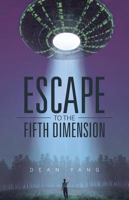 Escape to the Fifth Dimension by Yang, Dean