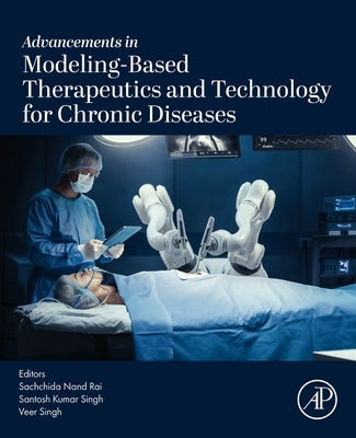 Advancements in Modeling-Based Therapeutics and Technology for Chronic Diseases by Rai, Sachchida Nand