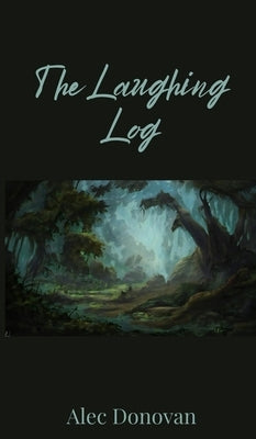 The Laughing Log by Donovan, Alec