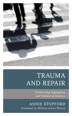 Trauma and Repair: Confronting Segregation and Violence in America by Stopford, Annie