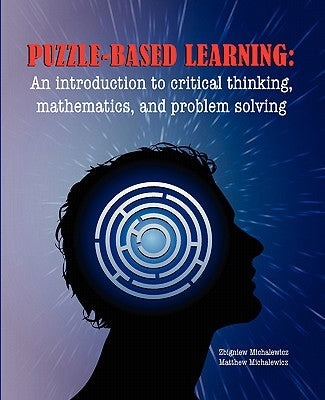 Puzzle-based Learning: Introduction to critical thinking, mathematics, and problem solving by Michalewicz, Z.