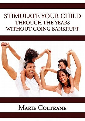 Stimulate Your Child through the Early Years without going Bankrupt by Coltrane, Marie