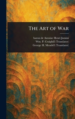 The Art of War by Jomini, Antoine Henri Baron de