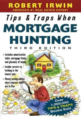 Tips & Traps When Mortgage Hunting, 3/E by Irwin, Robert